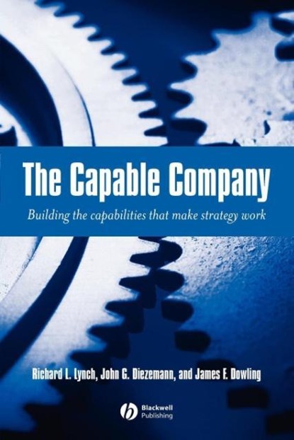 The Capable Company, RICHARD L. (RESULTS-BASED LEADERSHIP,  Inc.) Lynch ; John G. Diezemann ; James F. (Results-Based Leadership, Inc.) Dowling - Paperback - 9781405111829