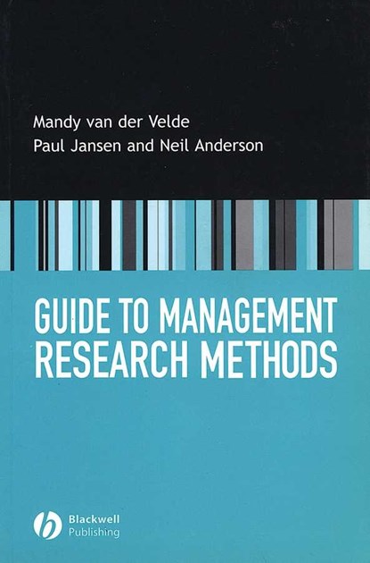 Guide to Management Research Methods, MANDY (UTRECHT UNIVERSITY) VAN DER VELDE ; PAUL (VRIJE UNIVERSITY AMSTERDAM) JANSEN ; NEIL (GOLSMITHS COLLEGE,  University of London) Anderson - Paperback - 9781405115124