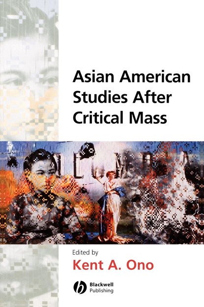 Asian American Studies After Critical Mass, Kent A. (University of Illinois at Urbana-Champaign) Ono - Paperback - 9781405115971