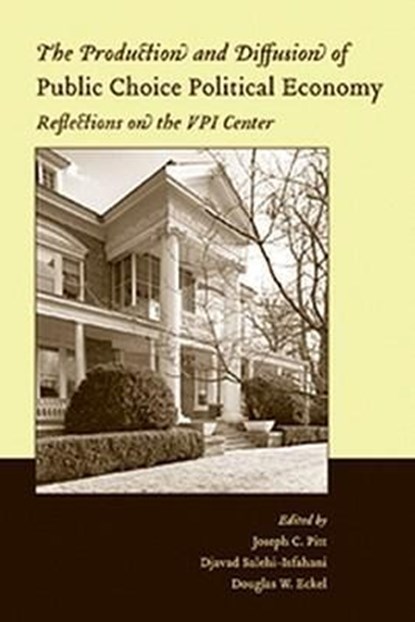 The Production and Diffusion of Public Choice Political Economy, Joseph C. (Virginia Tech) Pitt ; Djavad (Virginia Tech) Salehi-Isfahani ; Douglas W. (Virginia Tech) Eckel - Paperback - 9781405124539