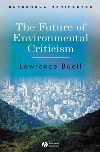 The Future of Environmental Criticism, Lawrence (Harvard University) Buell - Paperback - 9781405124768