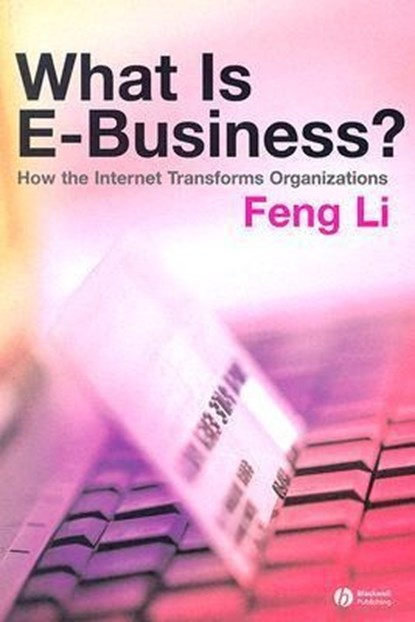 What is e-business?, FENG (NAPIER UNIVERSITY,  UK) Li - Paperback - 9781405125581