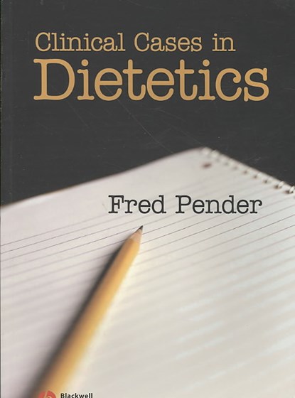 Clinical Cases in Dietetics, FRED (UNIVERSITY COLLEGE,  Chester) Pender - Paperback - 9781405125642