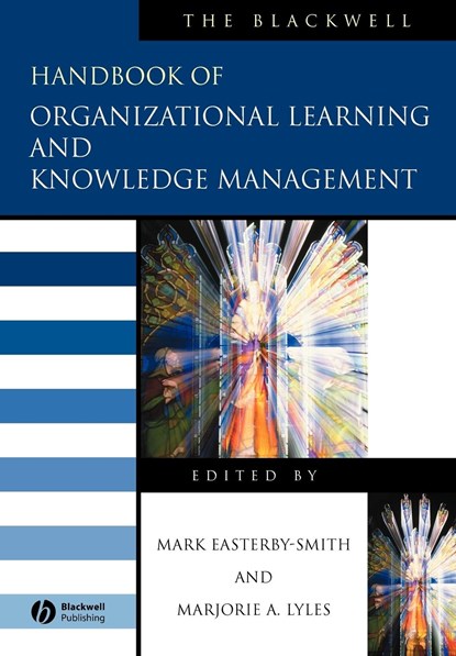 The Blackwell Handbook of Organizational Learning and Knowledge Management, Mark (Lancaster University) Easterby-Smith ; Marjorie A. (Indiana University) Lyles - Paperback - 9781405133043