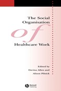 The Social Organisation of Healthcare Work | Allen, Davina ; Pilnick, Alison | 