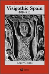 Visigothic Spain 409 - 711 - Roger (University of Edinburgh) Collins - 9781405149662