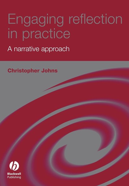 Engaging Reflection in Practice, Christopher (Reader in Advanced Nursing Practice at the University of Luton) Johns - Paperback - 9781405149730