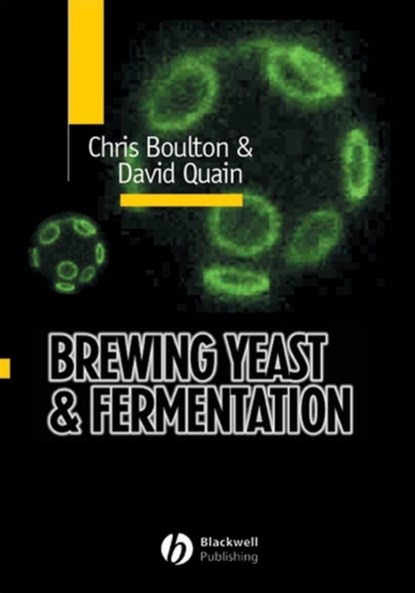 Brewing Yeast and Fermentation, CHRISTOPHER BOULTON ; DAVID (COORS BREWERS LIMITED,  Burton on Trent) Quain - Paperback - 9781405152686