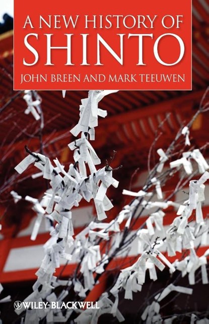 A New History of Shinto, John (International Research Centre for Japanese studies Breen ; Mark (University of Oslo Teeuwen - Paperback - 9781405155168
