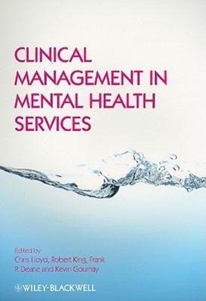 Clinical Management in Mental Health Services, Chris (University of Queensland) Lloyd ; Robert (University of Queensland) King ; Frank (University of Wollongong) Deane - Paperback - 9781405169776