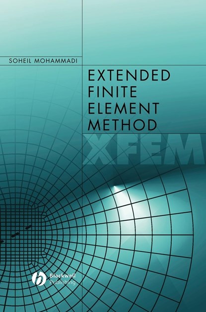 Extended Finite Element Method, SOHEIL (SCHOOL OF CIVIL ENGINEERING,  University of Tehran) Mohammadi - Gebonden - 9781405170604
