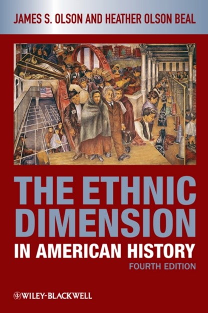 The Ethnic Dimension in American History, JAMES S. (SAM HOUSTON STATE UNIVERSITY,  Texas, USA) Olson ; Heather (Stephen F. Austin State University, Nacogdoches, Texas, USA) Olson Beal - Paperback - 9781405182515