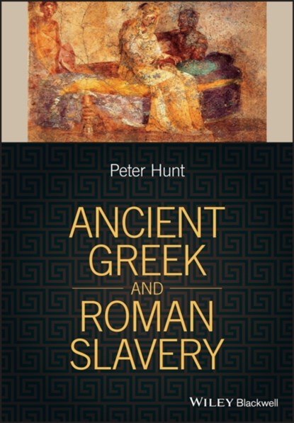 Ancient Greek and Roman Slavery, Peter (University of Colorado) Hunt - Paperback - 9781405188067