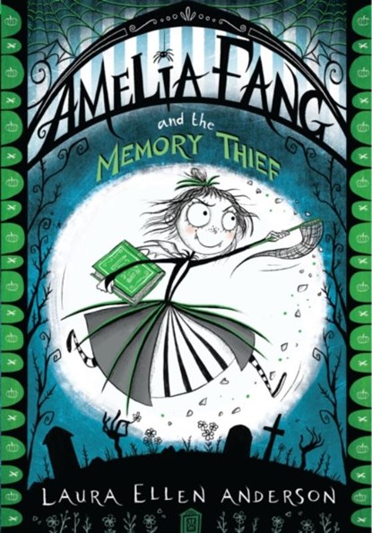 Amelia Fang and the Memory Thief, Laura Ellen Anderson - Paperback - 9781405287074