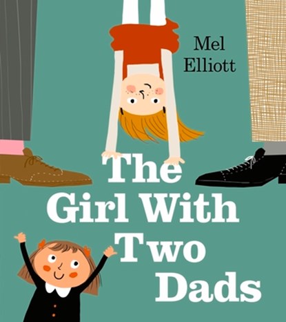 The Girl with Two Dads, Mel Elliott - Paperback - 9781405292436