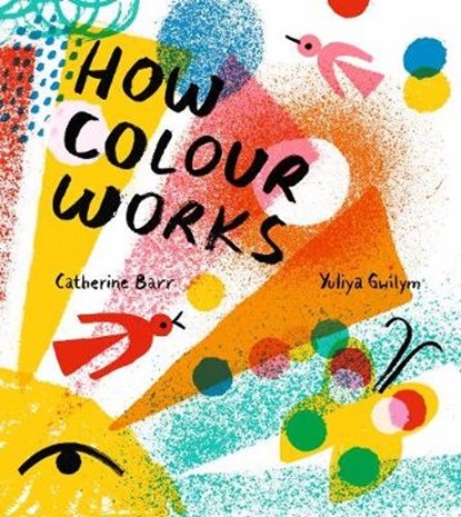 How Colour Works, Catherine Barr - Gebonden Gebonden - 9781405292566