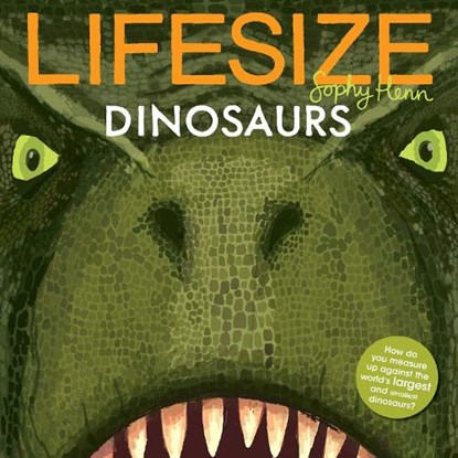 Lifesize Dinosaurs, Sophy Henn - Paperback - 9781405293952
