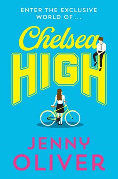 Chelsea High (Chelsea High Series, Book 1), Jenny Oliver - Ebook - 9781405295055