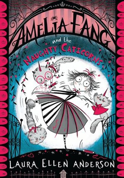 Amelia Fang and the Naughty Caticorns (The Amelia Fang Series), Laura Ellen Anderson - Ebook - 9781405297097