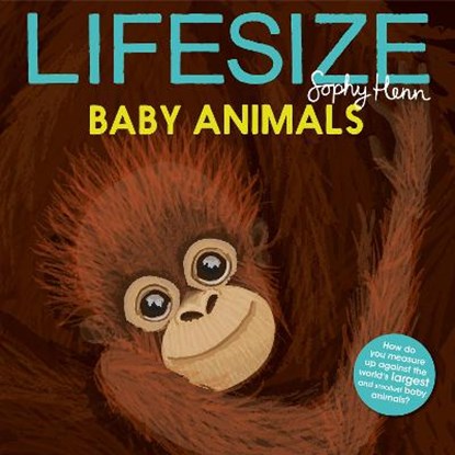 Lifesize Baby Animals, Sophy Henn - Paperback - 9781405299497