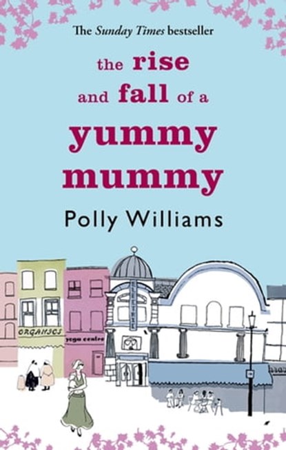 The Rise And Fall Of A Yummy Mummy, Polly Williams - Ebook - 9781405513951