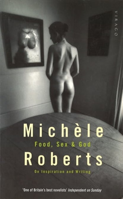 On Food, Sex And God, Michele Roberts - Ebook - 9781405516648
