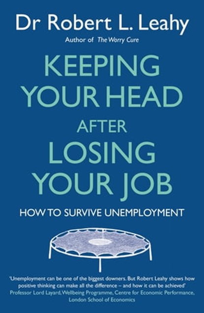 Keeping Your Head After Losing Your Job, Dr Robert L. Leahy - Ebook - 9781405518628