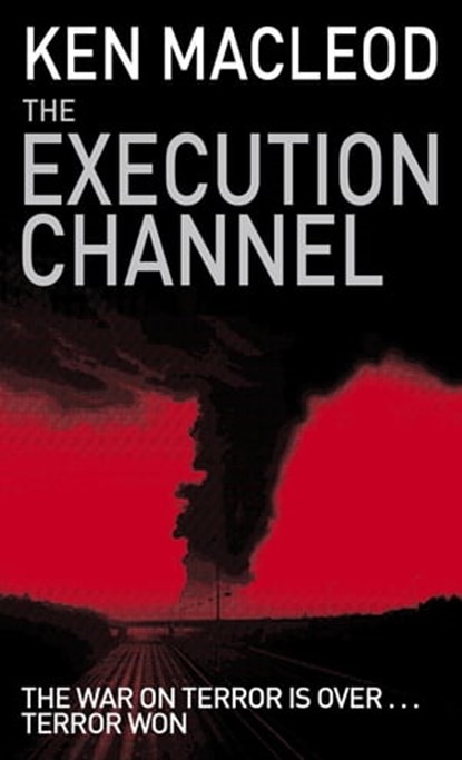 The Execution Channel, Ken MacLeod - Ebook - 9781405519403