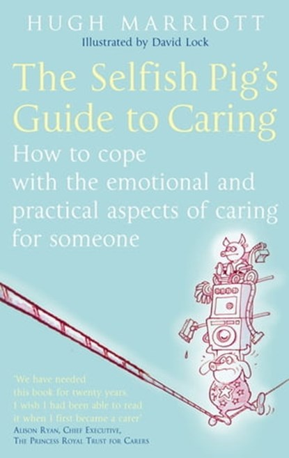 The Selfish Pig's Guide To Caring, Hugh Marriott - Ebook - 9781405520072