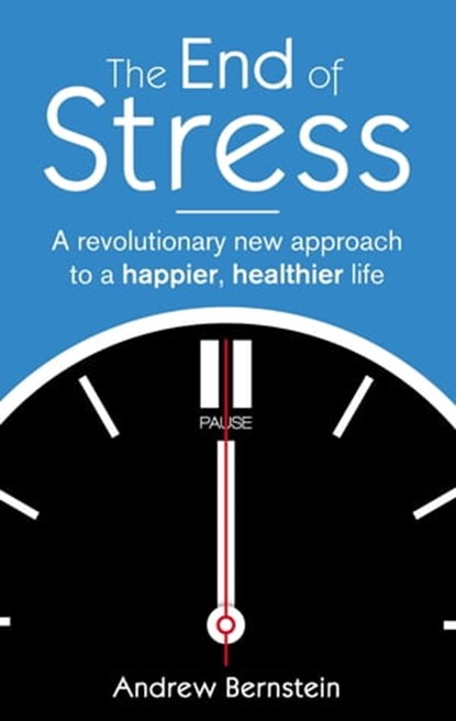 The End Of Stress, Andrew J. Bernstein - Ebook - 9781405522373