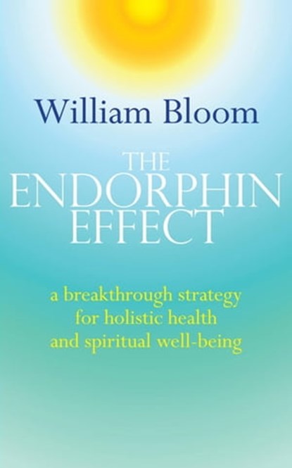 The Endorphin Effect, Dr. William Bloom - Ebook - 9781405522427