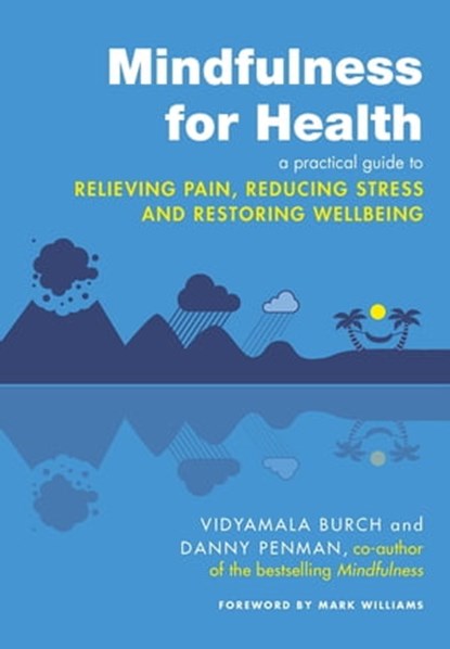 Mindfulness for Health, Vidyamala Burch ; Dr Danny Penman - Ebook - 9781405522519