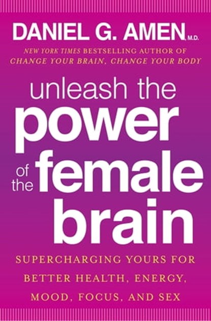 Unleash the Power of the Female Brain, Dr Daniel G. Amen - Ebook - 9781405523295