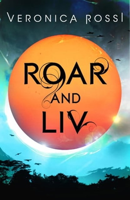 Roar and Liv, Veronica Rossi - Ebook - 9781405525596