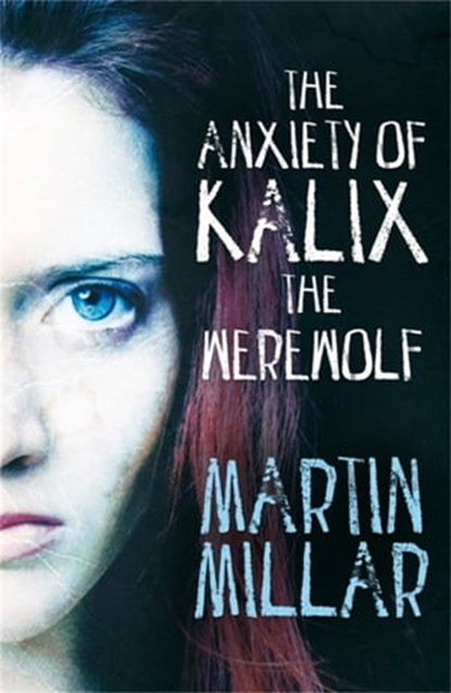 The Anxiety of Kalix the Werewolf, Martin Millar - Ebook - 9781405526234