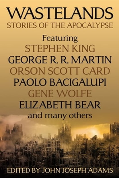 Wastelands, John Joseph Adams ; Stephen King ; George R. R. Martin ; Orson Scott Card ; Gene Wolfe ; Jonathan Lethem ; Paolo Bacigalupi ; Tobias S. Buckell ; Cory Doctorow ; Jack Mcdevitt ; Neal Barrett, Jr. ; Richard Kadrey - Ebook - 9781405528832