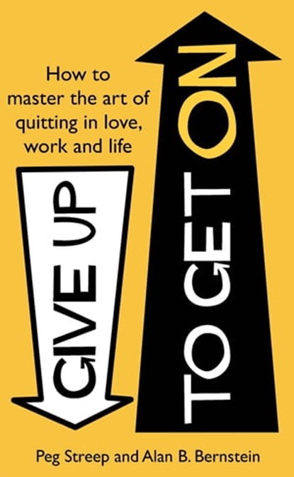 Give Up to Get On, Alan B. Bernstein ; Peg Streep - Ebook - 9781405529150