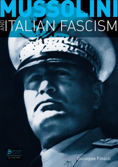 Mussolini and Italian Fascism, Giuseppe Finaldi - Paperback - 9781405812535