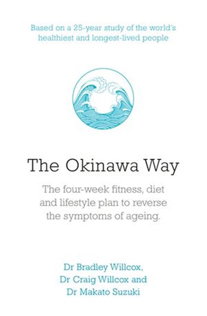 The Okinawa Way, Bradley J Willcox ; Craig D Willcox ; Makoto Suzuki - Ebook - 9781405915236