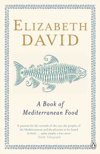 A Book of Mediterranean Food, Elizabeth David - Ebook - 9781405917360