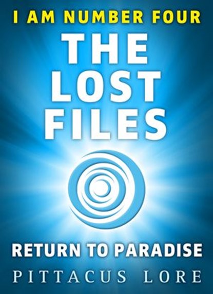 I Am Number Four: The Lost Files: Return to Paradise, Pittacus Lore - Ebook - 9781405919531