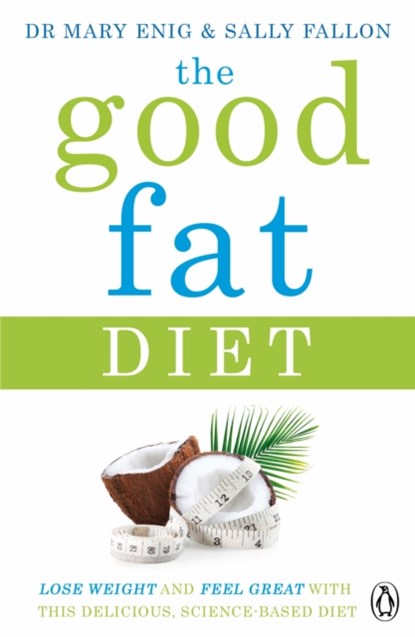 The Good Fat Diet, Mary Enig ; Sally Fallon - Paperback - 9781405924269