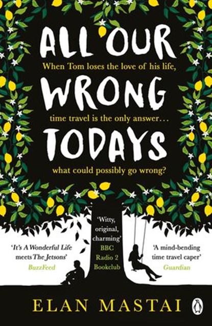 All Our Wrong Todays, Elan Mastai - Ebook - 9781405927017