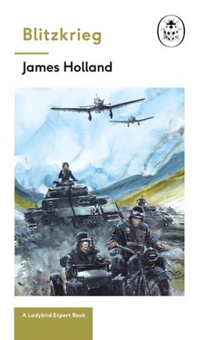 Blitzkrieg: Book 1 of the Ladybird Expert History of the Second World War, James Holland ; Keith Burns - Ebook - 9781405929479