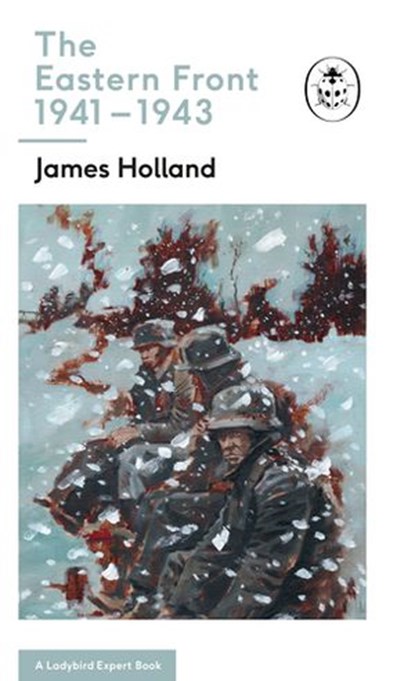 The Eastern Front 1941-43, James Holland ; Keith Burns - Ebook - 9781405929837