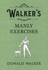 Walker's Manly Exercises - Donald Walker - 9781405937016