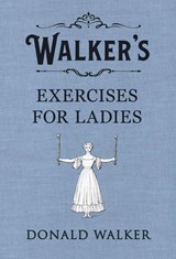 Walker's Exercises for Ladies - Donald Walker - 9781405937214