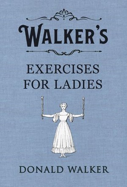 Walker's Exercises for Ladies, Donald Walker - Ebook - 9781405937214