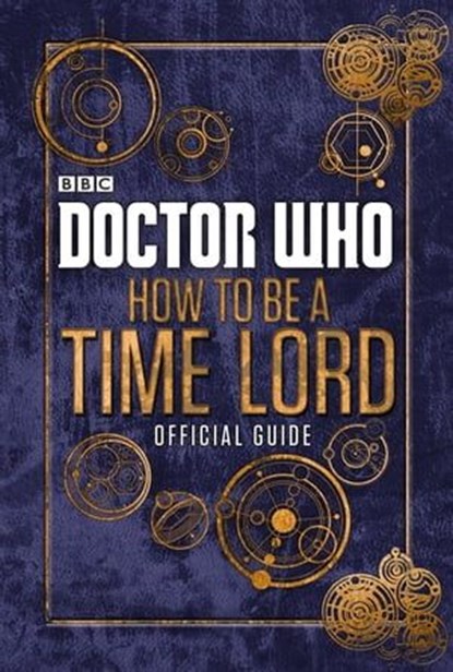 Doctor Who: How to be a Time Lord - The Official Guide, Penguin Random House Children's UK - Ebook - 9781405940054