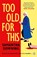 Too Old For This, Samantha Downing - Paperback - 9781405945677